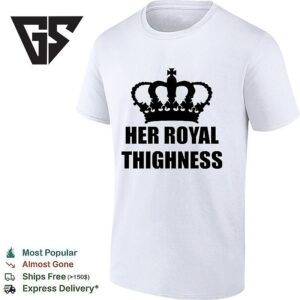 Kings Crown Her Royal Thighness T-Shirt