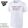 Lili Reinhart Wearing I Support A Mans Right To Shut Up T-Shirt