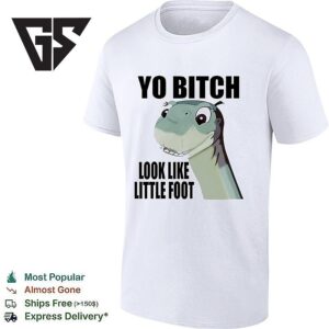 Little Foot The Land Before Time Yo Bitch Look Like T-Shirt
