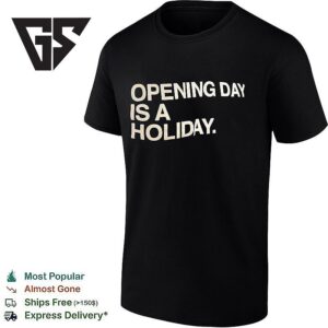 Opening Day Is A Holiday T-Shirt