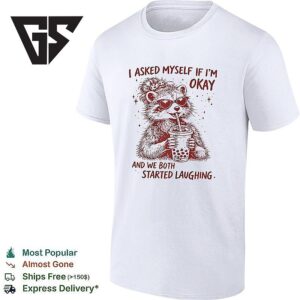 Raccoon Drinking Milk Tea I Asked Myself If I’m Okay And We Both Started Laughing T-Shirt