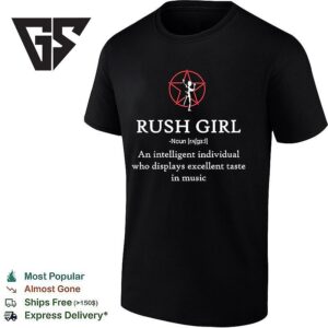 Rush Girl An Intelligent Individual Who Displays Excellent Taste In Music T-Shirt