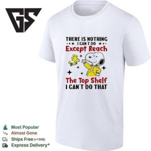 Snoopy There Is Nothing I Can’t Do Except Reach The Top Shelf I Can’t Do That T-Shirt