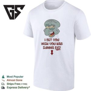 Squidward Tentacles I Bet You Wish You Had Summa Dis T-Shirt