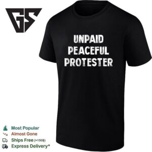 Unpaid Peaceful Protester Freedom Civil Liberty T-Shirt