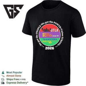 Utla Seiu Local 99 Teamsters Local 2010 Aala People We Got The Power Union Strong T-Shirt