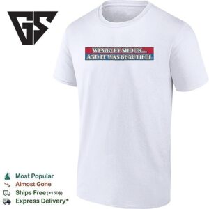 Wembley Shook And It Was Beautiful T-Shirt