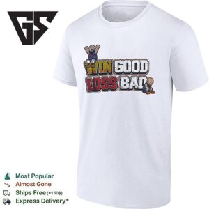 Win Good Loss Bad T-Shirt