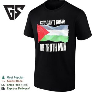 You Can’t Bomb The Truth Away Palestinian Flag T-Shirt