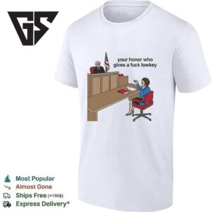 Your Honor Who Gives A Fuck Lowkey T-Shirt