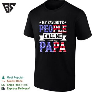 American Father Flag Letters My Favorite People Call Me Papa T-Shirt