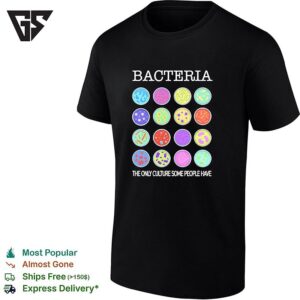 Bacteria The Only Culture Some People Have Microbiology Science Laboratory T-Shirt