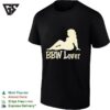 Bbw Lover Pop Culture Meme Novelty Statement Lifestyle Gift Idea T-Shirt For Him Her Friend