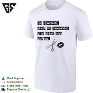 Be Bisexual At Freestyle And Drink Iced Coffee T-Shirt