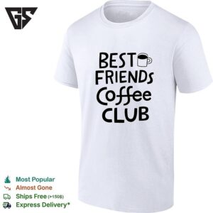 Best Friends Coffee Club Funny T-Shirt