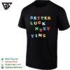 Better Luck Next Time Jumbled Colorful Text T-Shirt