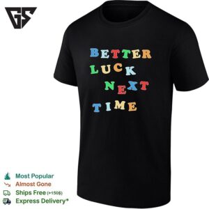 Better Luck Next Time Jumbled Colorful Text T-Shirt