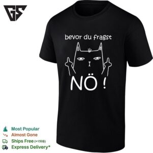 Bevor Du Fragst Nö Middle Finger Cat Artistic Humorous Sarcastic Funny T-Shirt