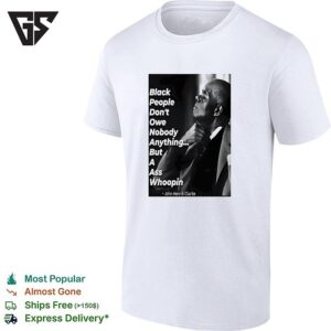 Black People Don’t Owe Nobody Anything But A Ass Whoopin John Henrik Clarke T-Shirt