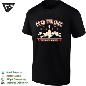 Bowling Pins The Big Lebowski Quote Over The Line The Dude Abides T-Shirt