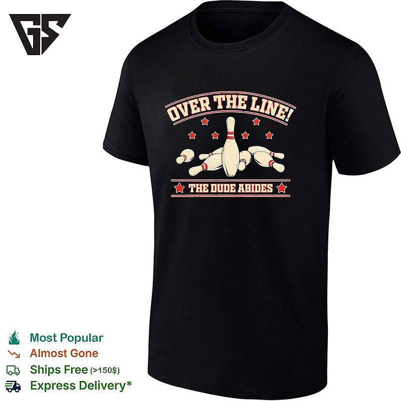 Bowling Pins The Big Lebowski Quote Over The Line The Dude Abides T-Shirt Bowling Pins The Big Lebowski Quote Over The Line The Dude Abides T-Shirt