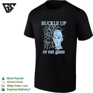 Buckle Up Or Eat Glass Cracked Head T-Shirt