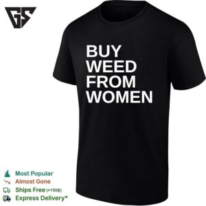 Buy Weed From Women Text T-Shirt