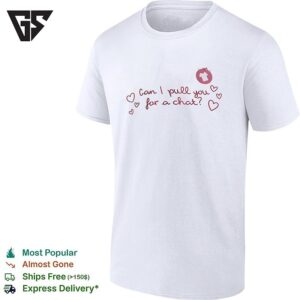 Can I Pull You For A Chat Love Island Reality Television Show Fan Quote T-Shirt