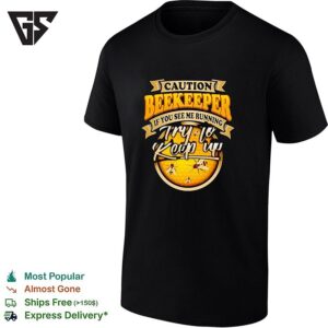 Caution Beekeeper If You See Me Running Try To Keep Up Bees Honeycomb Hobby T-Shirt