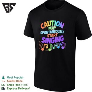 Caution May Spontaneously Start Singing Musical Notes Theme Music Lover T-Shirt