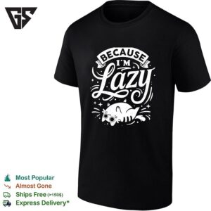 Chubby Cat Clearly Is Living Its Best Life Because I’m Lazy T-Shirt