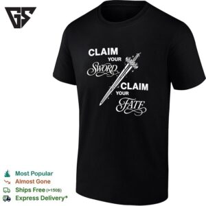 Claim Your Sword Claim Your Fate T-Shirt