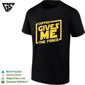 Coffee Gives Me The Force Star Wars Parody Quote Yellow Lettering Design T-Shirt