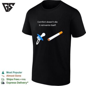 Comfort Doesn’t Die It Reinvents Itself T-Shirt