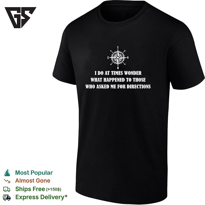 Compass Rose I Do At Times Wonder What Happened To Those Who Asked Me For Directions T-Shirt Compass Rose I Do At Times Wonder What Happened To Those Who Asked Me For Directions T-Shirt