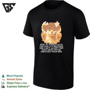 Cowboy Cat Btw If A Girl Calls You Gay Its Because She Cant Accept The Fact T-Shirt
