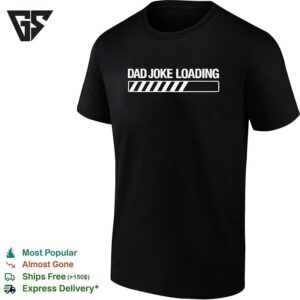Dad Joke Loading Comedy Humor Puns Gag Wisecrack Quip Internet Status Progress T-Shirt