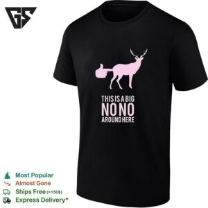Deer This Is A Big No No Around Here Humor T-Shirt