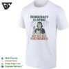 Democracy Is Dying But Hey Nice Fireworks Sarcastic Political Commentary Humor T-Shirt