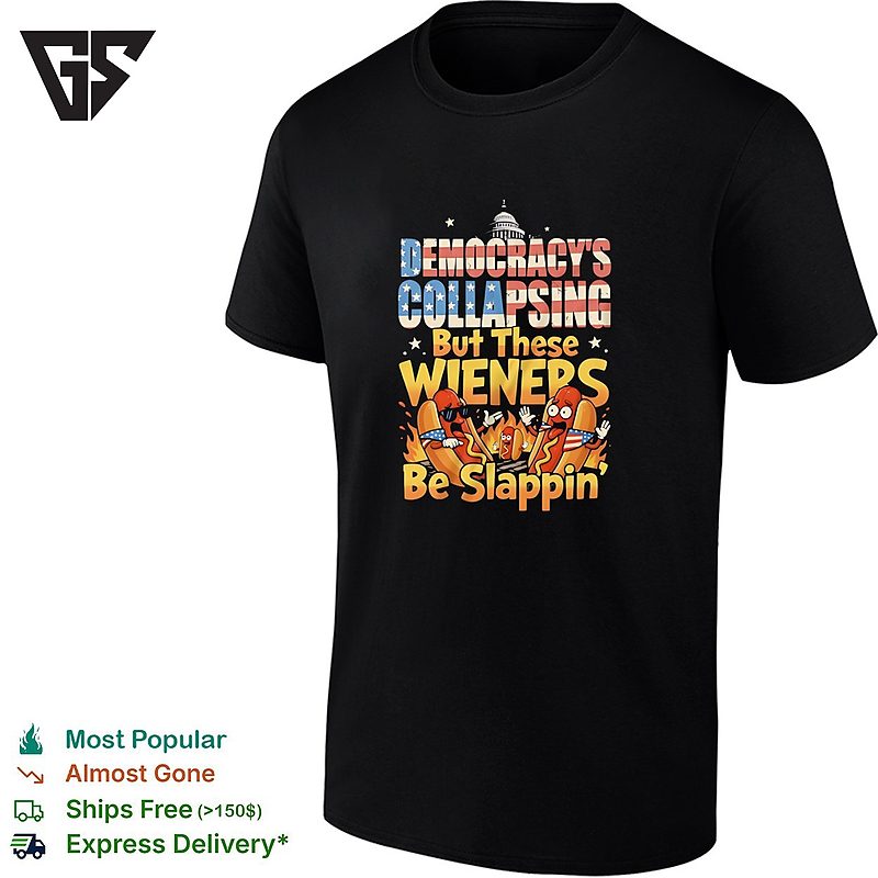 Democracy’s Collapsing But These Wieners Be Slappin Hot Dog Cartoon Humor T-Shirt Democracy’s Collapsing But These Wieners Be Slappin Hot Dog Cartoon Humor T-Shirt