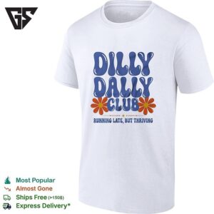 Dilly Dally Club Running Late But Thriving T-Shirt