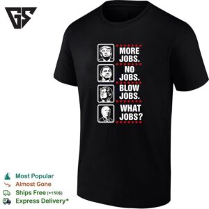 Donald Trump Barack Obama Bill Clinton Joe Biden More Jobs No Jobs Blow Jobs T-Shirt