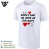 Don’t Fall In Love At The Rave Xxxdcd T-Shirt