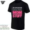 Don’t Talk Right Now I’m Doing Dance Mom Stuff T-Shirt For Every Proud Stage Parent
