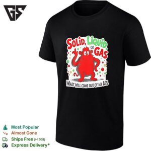 Dr Seuss The Cat In The Hat Solid Liquid Or Gas What Will Come Out Of My Ass T-Shirt
