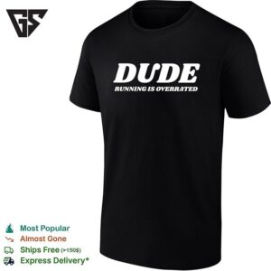 Dude Running Is Overrated Humor Sarcastic Fitness Motivational Joke T-Shirt