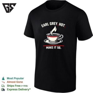 Earl Grey Hot Make It So Tea Cup Funny T-Shirt