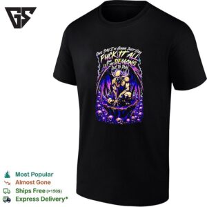 Evil Skeleton One Day I’m Gonna Just Say Fuck It All And Let My Demons Out To Play T-Shirt