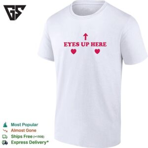 Eyes Up Here Arrow Heart Design Sarcastic Humor Funny Novelty Quote Cotton T-Shirt