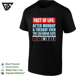 Fact Of Life After Monday And Tuesday Even The Calendar Say Wtf T-Shirt